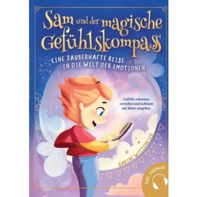 Abbildung von Sam und der magische Gefühlskompass: Eine zauberhafte Reise in die Welt Emotionen: Gefühle erkennen, verstehen achtsam mit ihnen umgehen inkl. Hörbuch