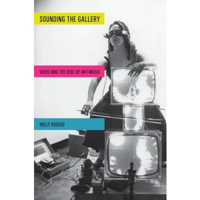 Abbildung von Sounding The Gallery: Video And Rise Of Art Music (Oxford Music/Media)