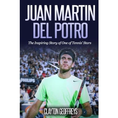 Abbildung von Juan Martin Del Potro: The Inspiring Story of One Tennis&#039; Stars (Tennis Biography Books)