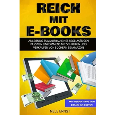 Abbildung von Reich mit E Books: Anleitung zum Aufbau eines regelmäßigen passiven Einkommens Scheiben und Verkaufen von Büchern bei Amazon