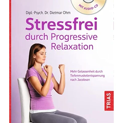 Abbildung von Stressfrei durch Progressive Relaxation: Mehr Gelassenheit Tiefenmuskelentspannung nach Jacobson