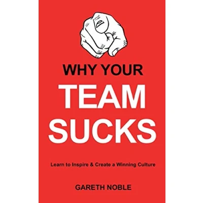 Abbildung von WHY YOUR TEAM SUCKS: Learn To Inspire and Create a Winning Culture