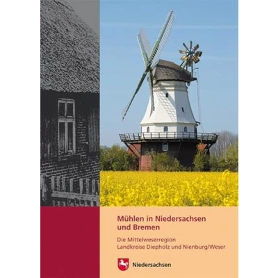 Abbildung von Mühlen in Niedersachsen und Bremen: Die Mittelweserregion Landkreise Diepholz Nienburg/Weser (Arbeitshefte zur Denkmalpflege Niedersachsen)