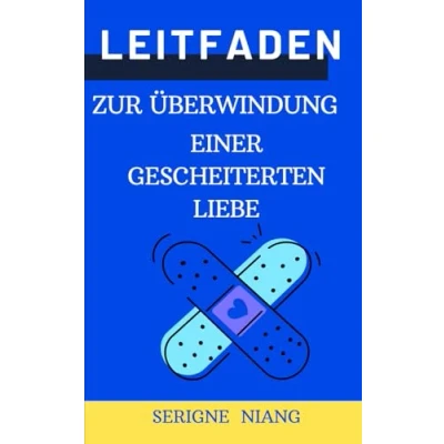 Abbildung von Leitfaden Zur Überwindung einer gescheiterten Liebe (Die Von Verrat: Praktische Ratgeber Heilung Und Neugestaltung)