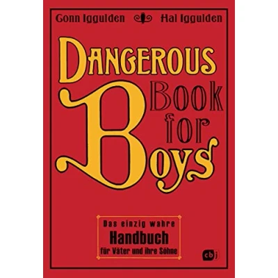 Abbildung von Dangerous Book for Boys: Das einzig wahre Handbuch für Väter und ihre Söhne (Die Books Reihe, Band 1)