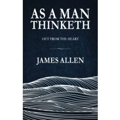 Abbildung von As a Man Thinketh: the original and unabridged Self Help classic, includes sequel ‘Out from Heart’