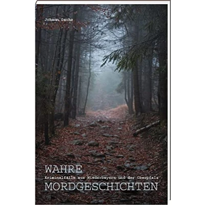 Abbildung von Wahre Mordgeschichten: Kriminalfälle aus Niederbayern und der Oberpfalz