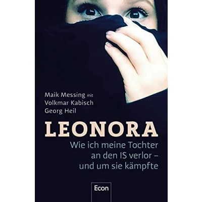 Abbildung von Leonora: wie ich meine Tochter an den IS verlor und um sie kämpfte Buch zur ARD Doku &quot;Einmal Terror zurück&quot;: Wahre Geschichte einer jungen Islamistin aus dem Harz, spannend ein Krimi