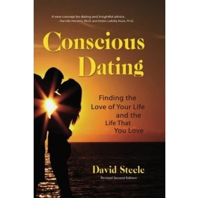 Abbildung von Conscious Dating book: Finding the Love of Your Life &amp; That You Love: How to Find and