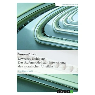 Abbildung von Lawrence Kohlberg Das Stufenmodell zur Entwicklung des moralischen Urteilens