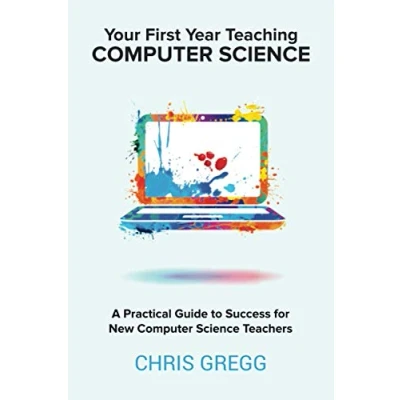 Abbildung von Your First Year Teaching Computer Science: A Practical Guide to Success for New Science Teachers