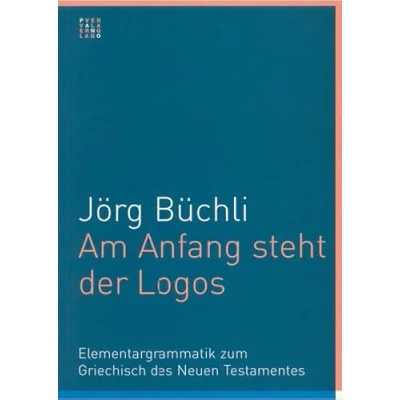 Abbildung von Am Anfang steht der Logos: Elementargrammatik zum Griechisch des Neuen Testaments