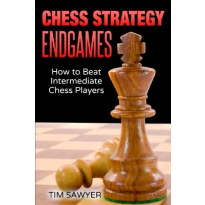 Abbildung von Chess Strategy Endgames: How to Beat Intermediate Players (Sawyer Strategy, Band 20)