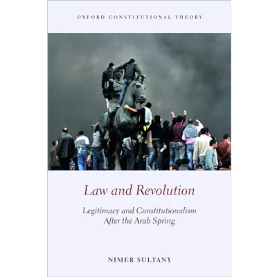 Abbildung von Law and Revolution: Legitimacy Constitutionalism After the Arab Spring (Oxford Constitutional Theory)