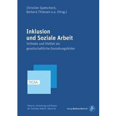 Abbildung von Inklusion und Soziale Arbeit: Teilhabe Vielfalt als gesellschaftliche Gestaltungsfelder (Theorie, Forschung Praxis der Sozialen Arbeit)
