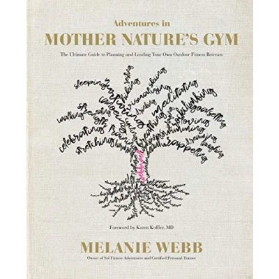 Abbildung von Adventures in Mother Nature&#039;s Gym: The Ultimate Guide to Planning and Leading Your Own Outdoor Fitness Retreats