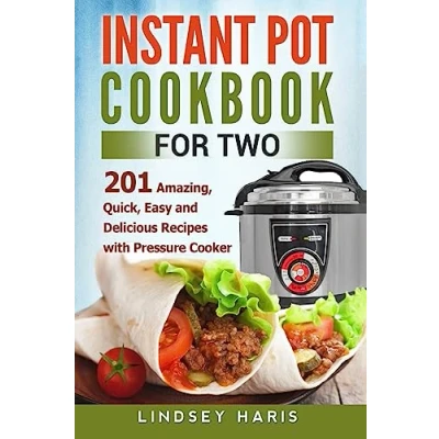 Abbildung von Instant Pot Cookbook For Two: 201 Amazing, Quick, Easy and Delicious Recipes with Pressure Cooker