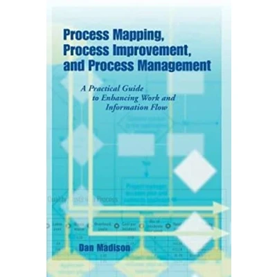 Abbildung von Process Mapping, Improvement and Management: A Practical Guide to Enhancing Work Flow Information Flow: