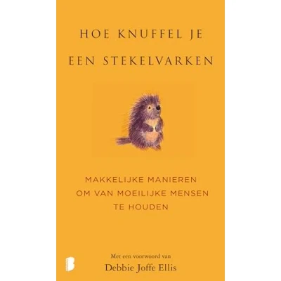 Abbildung von Hoe knuffel je een stekelvarken?: makkelijke manieren om van moeilijke mensen te houden