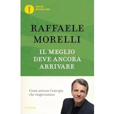 Abbildung von Il meglio deve ancora arrivare. Come attivare l&#039;energia che ringiovanisce (Oscar bestsellers)