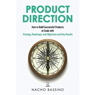 Abbildung von Product Direction: How to build successful products at scale with Strategy, Roadmaps, and Objectives Key Results (OKRs)