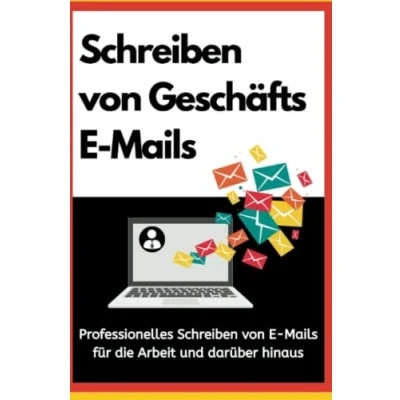Abbildung von Schreiben von Geschäfts E Mails: Professionelles Mails, für die Arbeit und darüber hinaus.