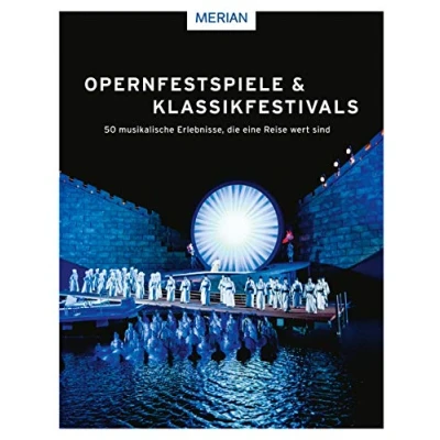 Abbildung von Opernfestspiele &amp; Klassikfestivals: 50 musikalische Erlebnisse, die eine Reise wert sind