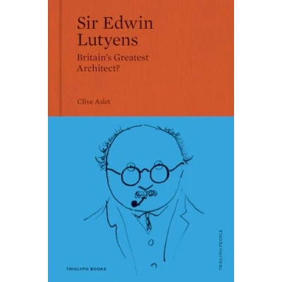Abbildung von Sir Edwin Lutyens: Britain’s Greatest Architect? (Triglyph People, Band 1)