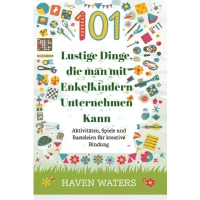 Abbildung von 101 lustige Dinge, die man mit Enkelkindern Unternehmen Kann: Aktivitäten, Spiele und Basteleien für kreative Bindung