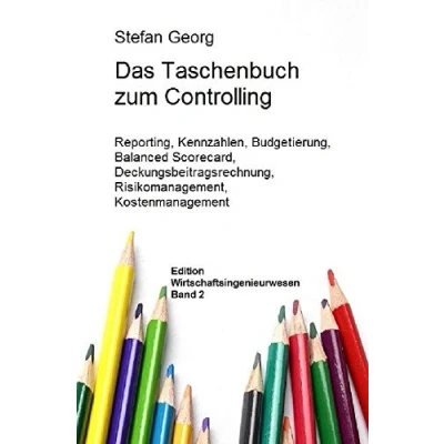 Abbildung von Edition Wirtschaftsingenieurwesen / Das Taschenbuch zum Controlling: Reporting, Kennzahlen, Budgetierung, Balanced Scorecard, Deckungsbeitragsrechnung, Risikomanagement, Kostenmanagement
