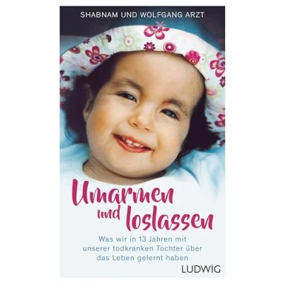 Abbildung von Umarmen und loslassen: Was wir in 13 Jahren mit unserer todkranken Tochter über das Leben gelernt haben