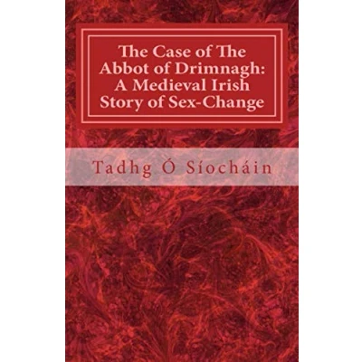 Abbildung von The Case of Abbot Drimnagh: A Medieval Irish Story Sex Change (Cork Studies in Celtic Literatures, Band 2)