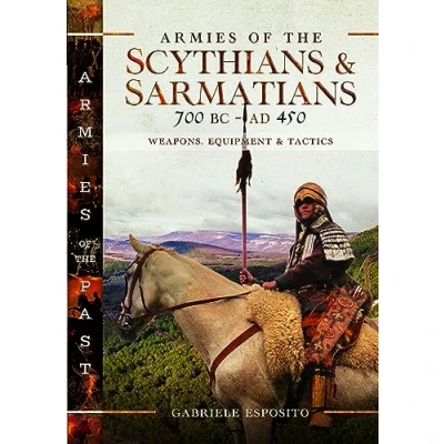 Abbildung von Armies of the Scythians and Sarmatians 700 BC to AD 450: Weapons, Equipment Tactics (Armies Past)