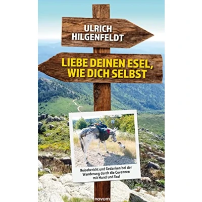 Abbildung von Liebe deinen Esel, wie dich selbst: Reisebericht und Gedanken bei der Wanderung durch die Cevennen mit Hund Esel