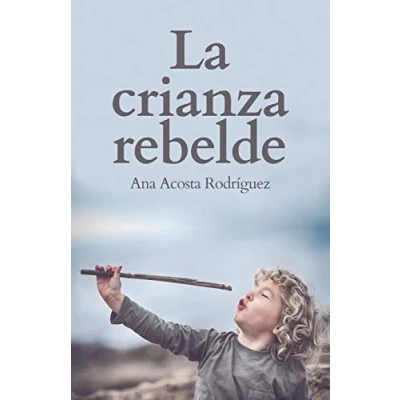 Abbildung von la Crianza Rebelde: Educar desde el respeto, consciencia y empatía