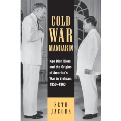 Abbildung von Cold War Mandarin: Ngo Dinh Diem and the Origins of America&#039;s in Vietnam, 1950 1963 (Vietnam: America Years)