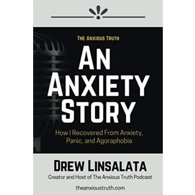 Abbildung von An Anxiety Story How I Recovered from Anxiety, Panic, And Agoraphobia (The Anxious Truth Education Support)