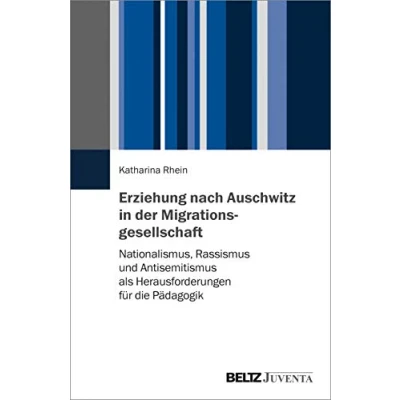 Abbildung von Erziehung nach Auschwitz in der Migrationsgesellschaft: Nationalismus, Rassismus und Antisemitismus als Herausforderungen für die Pädagogik