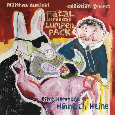 Abbildung von Fatal ist mir das Lumpenpack Eine Hommage an Heinrich Heine
