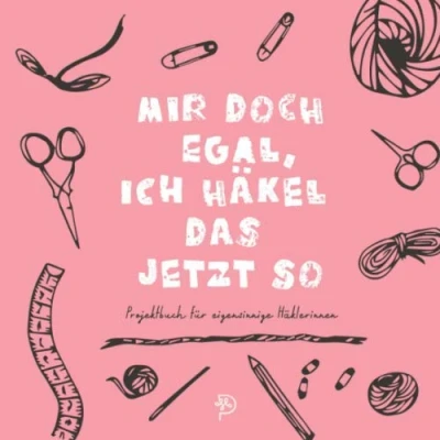 Abbildung von Mir doch egal, ich häkel das jetzt so: Werkbuch für eigensinnige Häklerinnen, 144 quadratische Seiten, Projektbuch, Geschenk Mamas, Schwestern, rosa Version