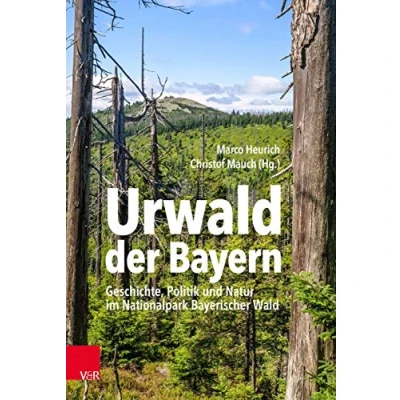 Abbildung von Urwald der Bayern: Geschichte, Politik und Natur im Nationalpark Bayerischer Wald