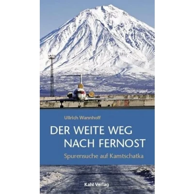 Abbildung von Der weite Weg nach Fernost: Spurensuche auf Kamtschatka