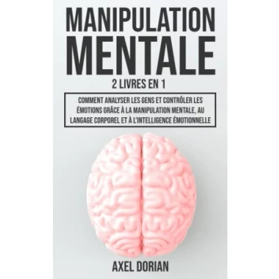 Abbildung von Manipulation Mentale: 2 LIVRES EN 1 : Comment Analyser les Gens et Contrôler Émotions Grâce à la Manipulation, au Langage Corporel l&#039; Intelligence Émotionnelle