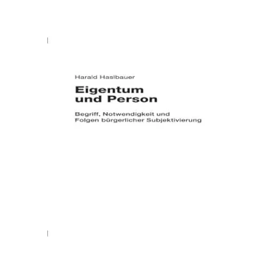 Abbildung von Eigentum und Person: Begriff, Notwendigkeit Folgen bürgerlicher Subjektivierung