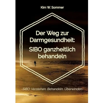 Abbildung von Der Weg zur Darmgesundheit: SIBO ganzheitlich behandeln: SIBO: Verstehen, Behandeln, Überwinden