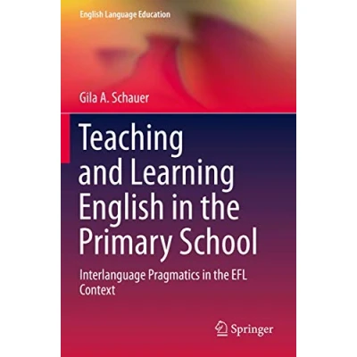 Abbildung von Teaching and Learning English in the Primary School: Interlanguage Pragmatics EFL Context (English Language Education, Band 18)