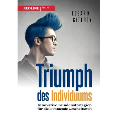Abbildung von Triumph des Individuums: Innovative Kundenstrategien für die kommende Geschäftswelt