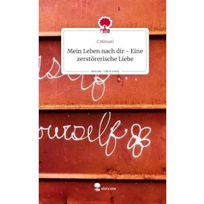Abbildung von Mein Leben nach dir Eine zerstörerische Liebe. Life is a Story story.one