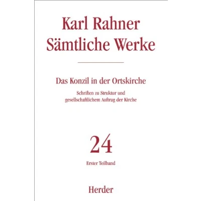 Abbildung von Karl Rahner Sämtliche Werke: Das Konzil in der Ortskirche: Schriften zu Struktur und gesellschaftlichem Auftrag Kirche. Erster Teilband