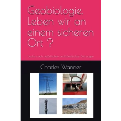 Abbildung von Geobiologie, Leben wir an einem sicheren Ort ?: Suche nach natürlischen und künstlischen Störungen
